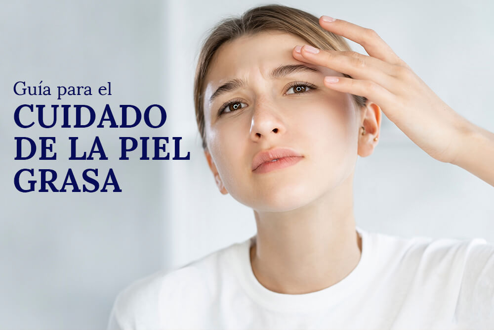 guía-de-cuidado-de-la-piel-grasa